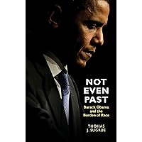 Not Even Past: Barack Obama and the Burden of Race (The Lawrence Stone Lectures, 2) Not Even Past: Barack Obama and the Burden of Race (The Lawrence Stone Lectures, 2) Hardcover Kindle