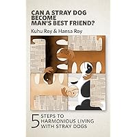 Can a stray dog become man's best friend?: 5 steps to harmonious living with stray dogs Can a stray dog become man's best friend?: 5 steps to harmonious living with stray dogs Kindle Paperback