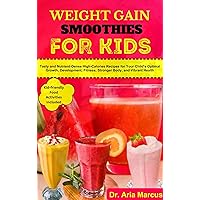 WEIGHT GAIN SMOOTHIES FOR KIDS: Tasty and Nutrient-Dense High-Calories Recipes for Your Child's Optimal Growth, Development, Fitness, Stronger Body, and Vibrant Health WEIGHT GAIN SMOOTHIES FOR KIDS: Tasty and Nutrient-Dense High-Calories Recipes for Your Child's Optimal Growth, Development, Fitness, Stronger Body, and Vibrant Health Kindle Paperback