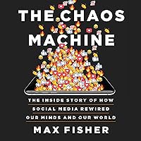 The Chaos Machine: The Inside Story of How Social Media Rewired Our Minds and Our World The Chaos Machine: The Inside Story of How Social Media Rewired Our Minds and Our World Audible Audiobook Paperback Kindle Hardcover Audio CD