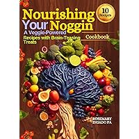 NOURISHING YOUR NOGGIN COOKBOOK: FRUITS,VEGGIES & PUZZLES FOR BRAIN HEALTH.: A Veggie-Powered Recipes with Brain -Teasing Treats