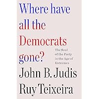 Where Have All the Democrats Gone?: The Soul of the Party in the Age of Extremes Where Have All the Democrats Gone?: The Soul of the Party in the Age of Extremes Hardcover Kindle Audible Audiobook Paperback Audio CD