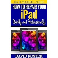 How To Repair Your iPad - Quickly and Professionally! (Fix It Yourself Series) How To Repair Your iPad - Quickly and Professionally! (Fix It Yourself Series) Kindle
