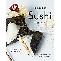Japanese Sushi Recipes: A Complete Cookbook of Down-Home Dish Ideas! Japanese Sushi Recipes: A Complete Cookbook of Down-Home Dish Ideas! Kindle Paperback