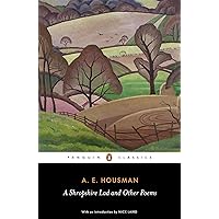 A Shropshire Lad and Other Poems: The Collected Poems of A. E. Housman (Penguin Classics) A Shropshire Lad and Other Poems: The Collected Poems of A. E. Housman (Penguin Classics) Paperback Kindle