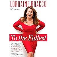 To the Fullest: The Clean Up Your Act Plan to Lose Weight, Rejuvenate, and Be the Best You Can Be To the Fullest: The Clean Up Your Act Plan to Lose Weight, Rejuvenate, and Be the Best You Can Be Hardcover Kindle