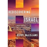Rediscovering Israel: A Fresh Look at God's Story in Its Historical and Cultural Contexts Rediscovering Israel: A Fresh Look at God's Story in Its Historical and Cultural Contexts Hardcover Kindle