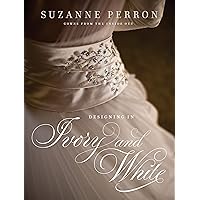 Designing in Ivory and White: Suzanne Perron Gowns from the Inside Out (Southern Literary Studies) Designing in Ivory and White: Suzanne Perron Gowns from the Inside Out (Southern Literary Studies) Hardcover Kindle