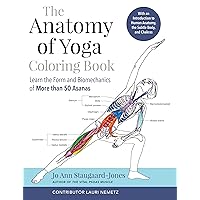 The Anatomy of Yoga Coloring Book: Learn the Form and Biomechanics of More than 50 Asanas The Anatomy of Yoga Coloring Book: Learn the Form and Biomechanics of More than 50 Asanas Paperback