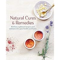 Natural Cures & Remedies: Kitchen cupboard recipes and solutions for your health and home Natural Cures & Remedies: Kitchen cupboard recipes and solutions for your health and home Hardcover Kindle