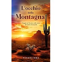 L'occhio della montagna: Viaggio in Messico sulle orme di Carlos Castaneda (Italian Edition) L'occhio della montagna: Viaggio in Messico sulle orme di Carlos Castaneda (Italian Edition) Kindle Paperback