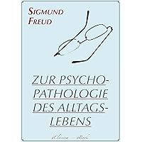Sigmund Freud: Zur Psychopathologie des Alltagslebens (Illustriert) (German Edition) Sigmund Freud: Zur Psychopathologie des Alltagslebens (Illustriert) (German Edition) Kindle Perfect Paperback Leather Bound
