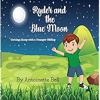 Ryder and the Blue Moon: Getting Along With A Younger Sibling Ryder and the Blue Moon: Getting Along With A Younger Sibling Paperback Kindle
