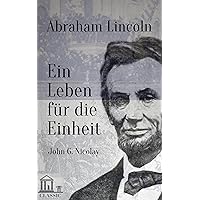 Abraham Lincoln: Ein Leben für die Einheit (German Edition) Abraham Lincoln: Ein Leben für die Einheit (German Edition) Kindle