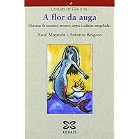 A flor da auga: Historias de encantos, mouros, serpes e cidades mergulladas (Galician Edition)