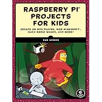 Raspberry Pi Projects for Kids: Create an MP3 Player, Mod Minecraft, Hack Radio Waves, and More! Raspberry Pi Projects for Kids: Create an MP3 Player, Mod Minecraft, Hack Radio Waves, and More! Paperback Kindle