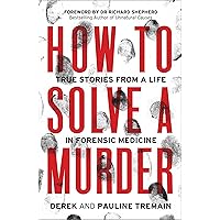 How to Solve a Murder: True Stories from a Life in Forensic Medicine, With a Foreword by Dr Richard Shepherd How to Solve a Murder: True Stories from a Life in Forensic Medicine, With a Foreword by Dr Richard Shepherd Kindle Audible Audiobook Paperback