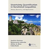 Uncertainty Quantification in Variational Inequalities: Theory, Numerics, and Applications Uncertainty Quantification in Variational Inequalities: Theory, Numerics, and Applications Kindle Hardcover Paperback