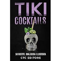 Tiki Cocktails: 50 ricette (Cocktail Basics) (Italian Edition) Tiki Cocktails: 50 ricette (Cocktail Basics) (Italian Edition) Kindle Hardcover Paperback