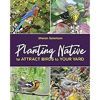Planting Native to Attract Birds to Your Yard Planting Native to Attract Birds to Your Yard Paperback Kindle