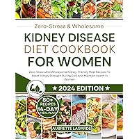 Kidney Disease Diet Cookbook for Women: Zero-Stress And Wholesome Kidney-Friendly Meal Recipes To Boost Kidney Strength During CKD And Maintain Health ... Cookbooks For Renal Related Diseases) Kidney Disease Diet Cookbook for Women: Zero-Stress And Wholesome Kidney-Friendly Meal Recipes To Boost Kidney Strength During CKD And Maintain Health ... Cookbooks For Renal Related Diseases) Kindle Paperback