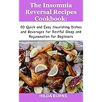 The Insomnia Reversal Recipes Cookbook:: 20 Quick and Easy Nourishing Dishes and Beverages for Restful Sleep and Rejuvenation for Beginners