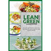 Lean and Green Cookbook: Lean and Green Meals for Beginners, Best Tasty Recipes to Help You Keep Healthy Lifestyle Lean and Green Cookbook: Lean and Green Meals for Beginners, Best Tasty Recipes to Help You Keep Healthy Lifestyle Kindle Paperback
