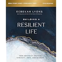 Building a Resilient Life Bible Study Guide plus Streaming Video: How Adversity Awakens Strength, Hope, and Meaning Building a Resilient Life Bible Study Guide plus Streaming Video: How Adversity Awakens Strength, Hope, and Meaning Paperback Kindle