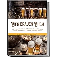 Bier brauen Buch: Die besten Rezepte zum Bierbrauen, um Schritt für Schritt ganz leicht Ihr eigenes Bier herzustellen - inkl. Kochrezepten mit Bier (German Edition) Bier brauen Buch: Die besten Rezepte zum Bierbrauen, um Schritt für Schritt ganz leicht Ihr eigenes Bier herzustellen - inkl. Kochrezepten mit Bier (German Edition) Paperback Kindle