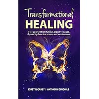 Transformational Healing: Free yourself from fatigue, digestive issues, thyroid dysfunction, stress, and autoimmune.