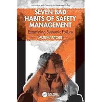 Seven Bad Habits of Safety Management: Examining Systemic Failure (Innovation and Creativity in Health and Safety) Seven Bad Habits of Safety Management: Examining Systemic Failure (Innovation and Creativity in Health and Safety) Kindle Hardcover Paperback