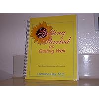 Getting Started on Getting Well: A Workbook to Accompany the Videos by Lorraine Day, M.D. (2003) Spiral-bound Getting Started on Getting Well: A Workbook to Accompany the Videos by Lorraine Day, M.D. (2003) Spiral-bound Spiral-bound Ring-bound