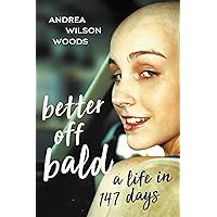 Better Off Bald: A Life in 147 Days Better Off Bald: A Life in 147 Days Kindle Paperback Audible Audiobook Hardcover