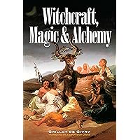Witchcraft, Magic and Alchemy (Dover Occult) Witchcraft, Magic and Alchemy (Dover Occult) Paperback Hardcover