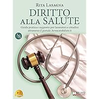 Diritto Alla Salute: Guida Pratica E Supporto Per Lavoratori E Cittadini Attraverso Il Portale AvvocatoSalute.it (Italian Edition)