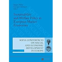 Sustainability and Welfare Policy in European Market Economies (Sofia Conferences on Social and Economic Development in Europe Book 5) Sustainability and Welfare Policy in European Market Economies (Sofia Conferences on Social and Economic Development in Europe Book 5) Kindle Hardcover