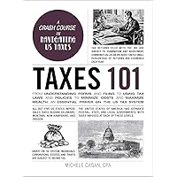 Taxes 101: From Understanding Forms and Filing to Using Tax Laws and Policies to Minimize Costs and Maximize Wealth, an Essential Primer on the US Tax System (Adams 101 Series) Taxes 101: From Understanding Forms and Filing to Using Tax Laws and Policies to Minimize Costs and Maximize Wealth, an Essential Primer on the US Tax System (Adams 101 Series) Hardcover Kindle