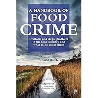 A Handbook of Food Crime: Immoral and Illegal Practices in the Food Industry and What to Do About Them A Handbook of Food Crime: Immoral and Illegal Practices in the Food Industry and What to Do About Them Kindle Hardcover Paperback
