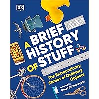 A Brief History of Stuff: The Extraordinary Stories of Ordinary Objects A Brief History of Stuff: The Extraordinary Stories of Ordinary Objects Hardcover Kindle