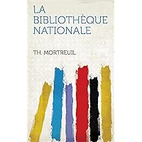 La Bibliothèque Nationale (French Edition) La Bibliothèque Nationale (French Edition) Kindle Paperback