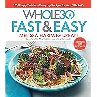 The Whole30 Fast & Easy Cookbook: 150 Simply Delicious Everyday Recipes for Your Whole30 The Whole30 Fast & Easy Cookbook: 150 Simply Delicious Everyday Recipes for Your Whole30 Hardcover Kindle Spiral-bound