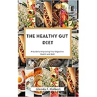 The Healthy Gut Diet: A Guide to Improving Your Digestive Health and Well The Healthy Gut Diet: A Guide to Improving Your Digestive Health and Well Kindle Paperback