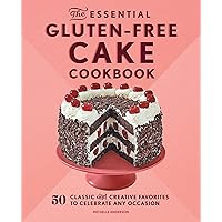 The Essential Gluten-Free Cake Cookbook: 50 Classic and Creative Favorites to Celebrate Any Occasion The Essential Gluten-Free Cake Cookbook: 50 Classic and Creative Favorites to Celebrate Any Occasion Paperback Kindle