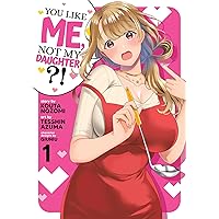 You Like Me, Not My Daughter?! (Manga) Vol. 1 You Like Me, Not My Daughter?! (Manga) Vol. 1 Paperback Kindle