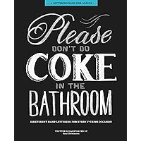 Please Don't Do Coke in the Bathroom: Irreverent Lettering for Every F*cking Occasion Please Don't Do Coke in the Bathroom: Irreverent Lettering for Every F*cking Occasion Hardcover