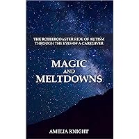 Magic and Meltdowns: The Rollercoaster Ride of Autism through the eyes of a Caregiver