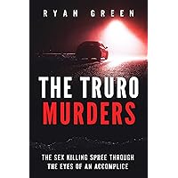 The Truro Murders: The Sex Killing Spree Through the Eyes of an Accomplice (True Crime) The Truro Murders: The Sex Killing Spree Through the Eyes of an Accomplice (True Crime) Kindle Audible Audiobook Paperback Hardcover