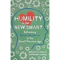 Humility Is the New Smart: Rethinking Human Excellence in the Smart Machine Age Humility Is the New Smart: Rethinking Human Excellence in the Smart Machine Age Audible Audiobook Paperback Kindle Hardcover