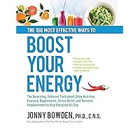 The 150 Most Effective Ways to Boost Your Energy: The Surprising, Unbiased Truth About Using Nutrition, Exercise, Supplements, Stress Relief, and Personal Empowerment to Stay Energized All Day The 150 Most Effective Ways to Boost Your Energy: The Surprising, Unbiased Truth About Using Nutrition, Exercise, Supplements, Stress Relief, and Personal Empowerment to Stay Energized All Day Hardcover Kindle Paperback