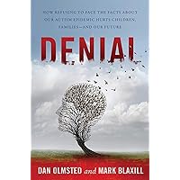 Denial: How Refusing to Face the Facts about Our Autism Epidemic Hurts Children, Families, and Our Future Denial: How Refusing to Face the Facts about Our Autism Epidemic Hurts Children, Families, and Our Future Kindle Hardcover